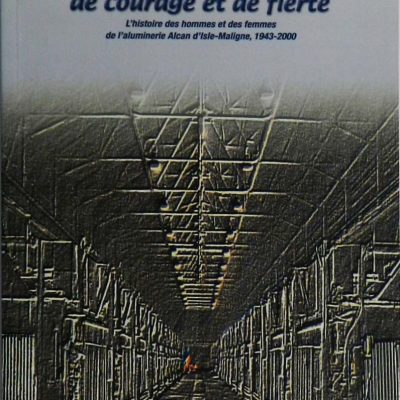 Page couverture du livre Alliage de courage et de fierté: L'histoire des hommes et des femmes de l'aluminerie Alcan d'Isle-Maligne, 1943-2000