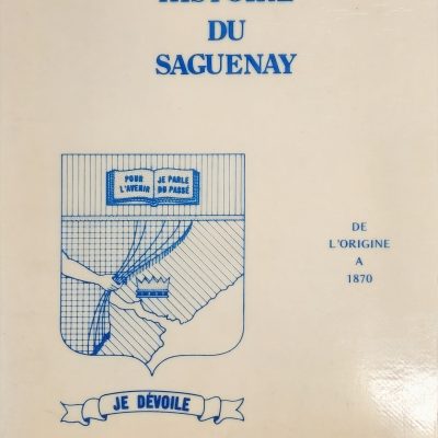 Histoire du Saguenay : Des origines jusqu'à 1870 - 2e édition, 1968