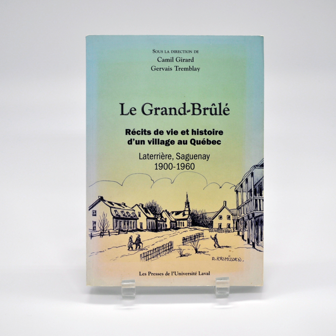 Le Grand-Brûlé : Récits de vie et histoire d'un village au Québec. Laterrière, Saguenay, 1900-1960