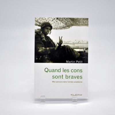 Quand les cons sont braves : Mon parcours dans l'armée canadienne