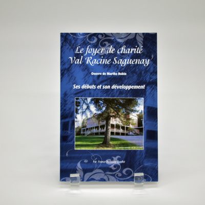 Le foyer de charité Val Racine : Œuvre de Marthe Robin. Ses débuts et son développement