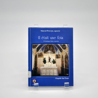 Il était une fois : L'Ermitage Saint-Antoine de Lac-Bouchette. Bref historique