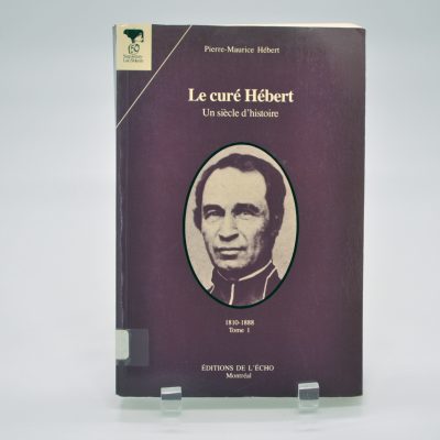 Le curé Hébert : Un siècle d'histoire 1810-1888