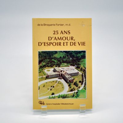 25 ans d'amour, d'espoir et de vie : Centre hospitalier Métabetchouan