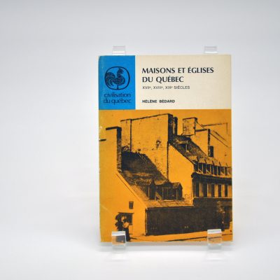 Maisons et églises du Québec : XVIIe, XVIIIe, XIXe siècles