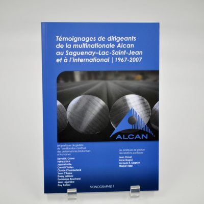 Témoignages de dirigeants de la multinationale Alcan au Saguenay-Lac-Saint-Jean et à l'internationale 1967-2007