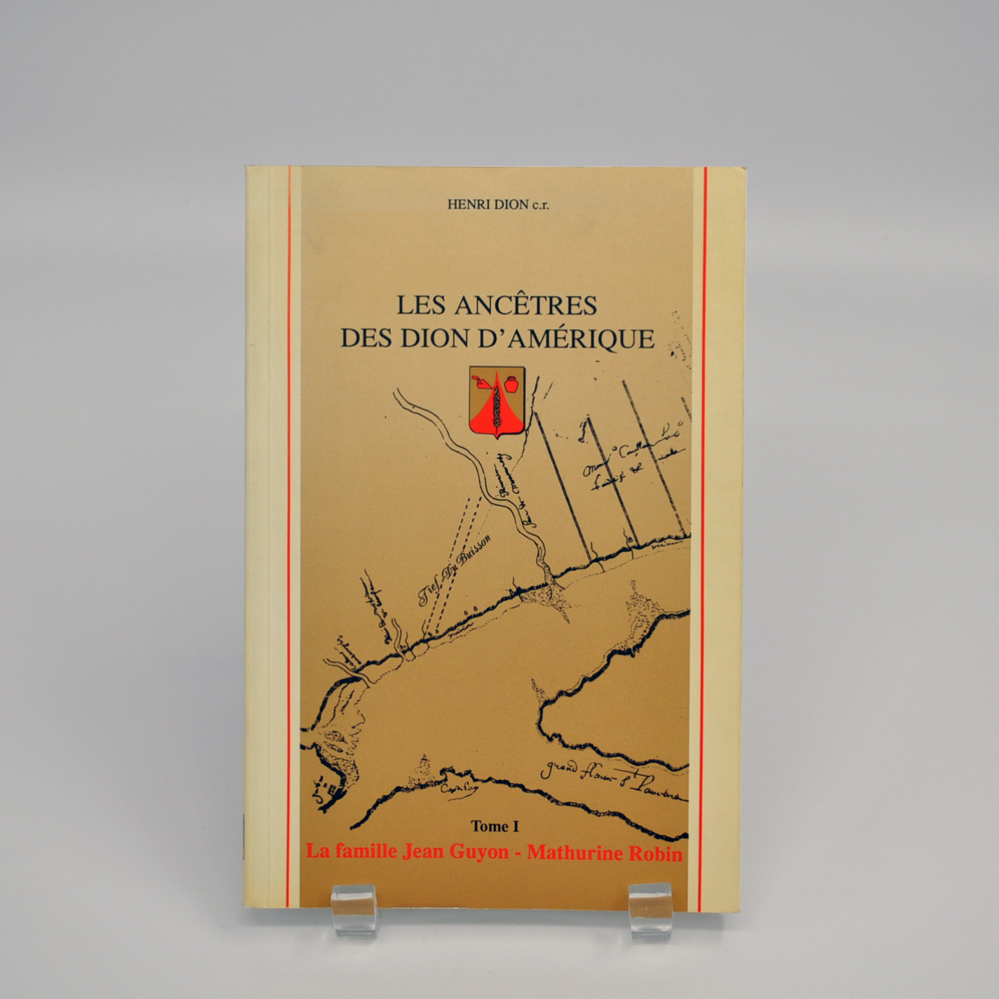 Les ancêtres des Dion d'Amérique. Tome 1 : La famille Jean Guyon-Mathurine Robin