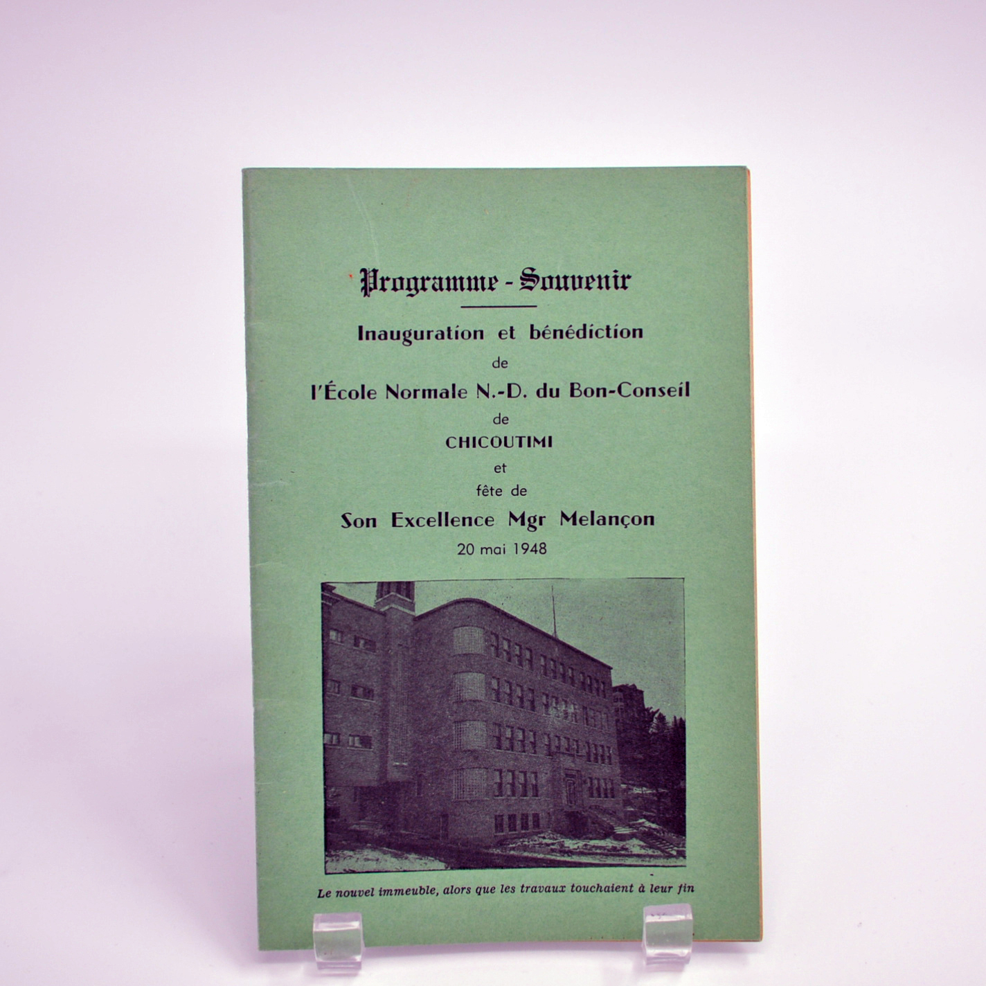 Programme-souvenir : inauguration et bénédiction de l'École Normale Notre-Dame du Bon-Conseil de Chicoutimi et fête de Son Excellence Mgr Melançon, 20 mai 1948