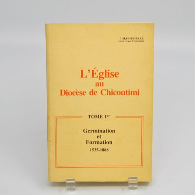 L'église au Diocèse de Chicoutimi : Germination et Formation 1535-1888 - abîmé