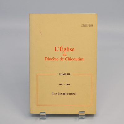 L'église au Diocèse de Chicoutimi 1892-1903 : Les institutions - dédicacé