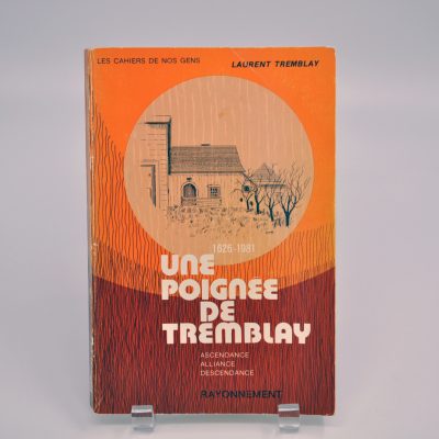 Une poignée de Tremblay : Ascendance, alliance, descendance. 1626-1981